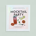 Load image into Gallery viewer, Mocktail Party Book: 75 Plant-Based, Non-Alcoholic Mocktail Recipes