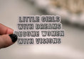 Load image into Gallery viewer, Sticker: Little Girls With Dreams Become Women With Vision Vinyl