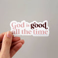 Load image into Gallery viewer, Sticker: Vinyl Sticker, God Is Good All the Time