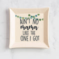 Load image into Gallery viewer, Trinket Dish: Ain't No Mama Like the One I Got
