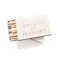 Load image into Gallery viewer, Matchbox: Will You Be My Matron of Honor