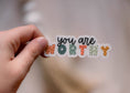 Load image into Gallery viewer, Sticker: You Are Worthy Clear Vinyl Sticker, 3x1 in
