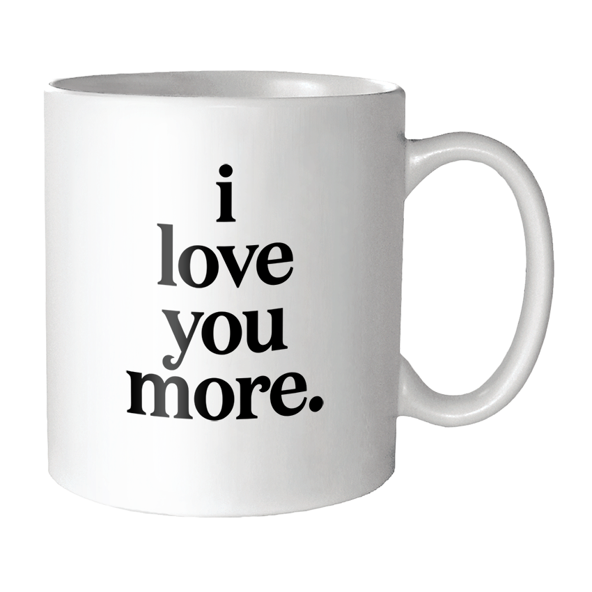 Mug: I Love You More (Saying)