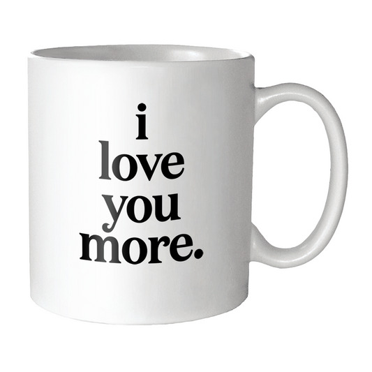 Mug: I Love You More (Saying)