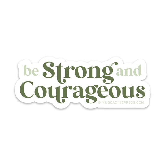 Sticker: Vinyl Sticker, Be Strong and Courageous