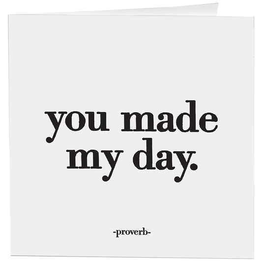 Card: You Made My Day - Thank You - (Proverb)