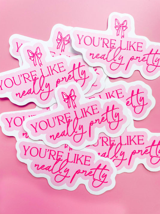 Sticker: You're Like Really Pretty