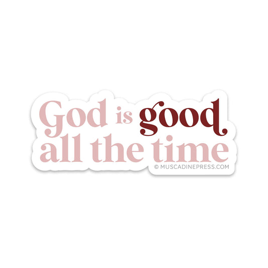 Sticker: Vinyl Sticker, God Is Good All the Time