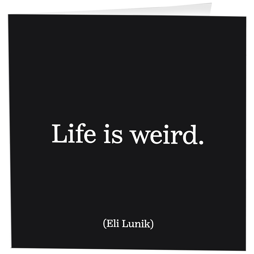 Card: Life Is Weird (Eli Lunik)