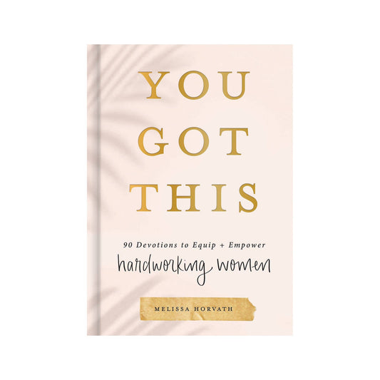 Devotional: You Got This - 90 Devotions to Empower Hardworking Women