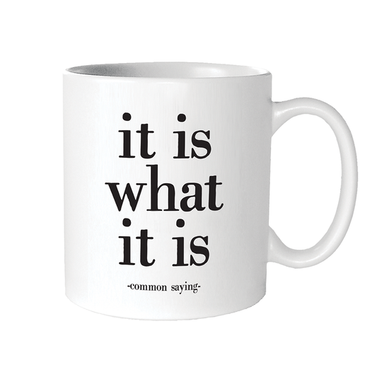 Mug: It Is What It Is