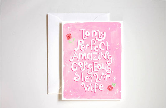 Card: To My Perfect, Amazing, Gorgeous, Stellar Wife